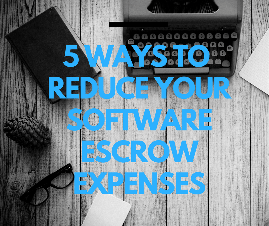 5 Ways to Reduce Your Software Escrow Expenses