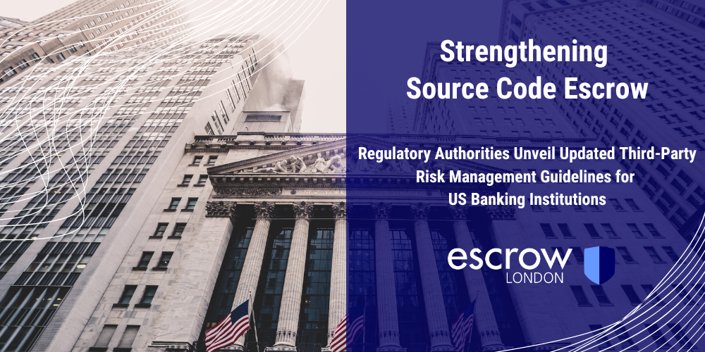 Strengthening Source Code Escrow: Regulatory Authorities Unveil Updated Third-Party Risk Management Guidelines for US Banking Institutions