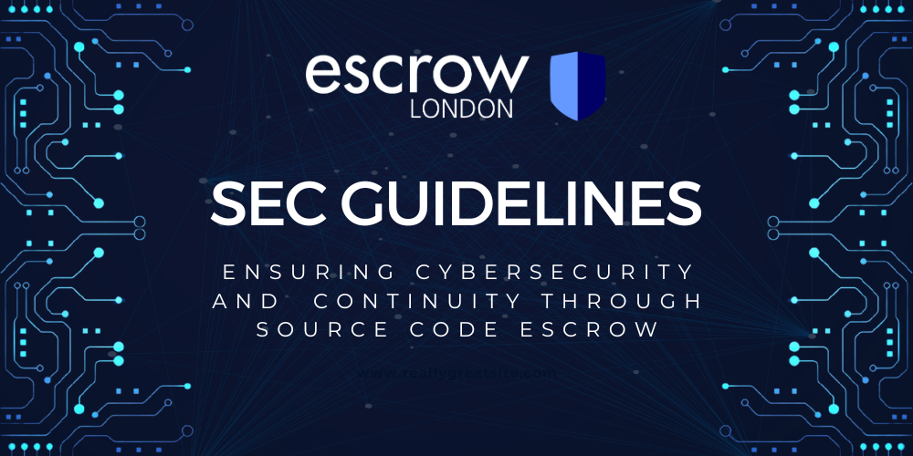 Navigating SEC Guidelines: Ensuring Cybersecurity and Continuity through Source Code Escrow