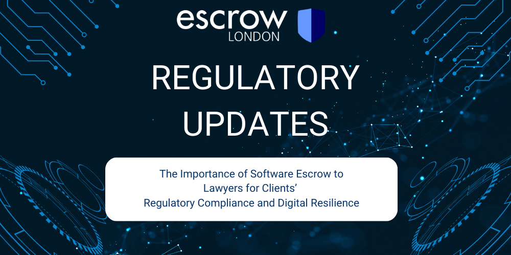 The Importance of Software Escrow to Lawyers for Clients’ Regulatory Compliance and Digital Resilience