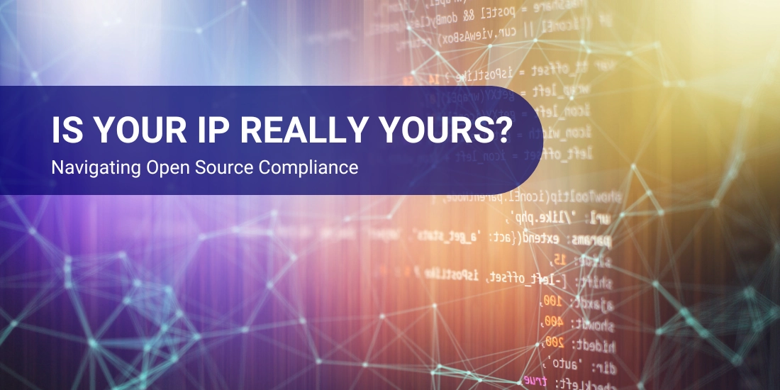 Is Your IP Really Yours? Navigating Open Source Compliance