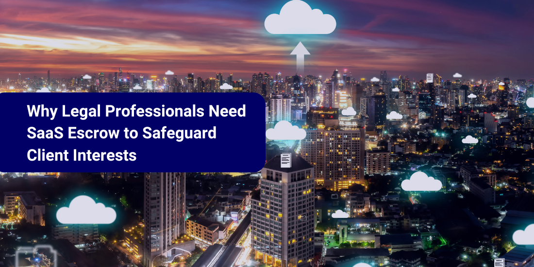 Why SaaS Escrow is Essential for Legal Professionals to Protect their Clients