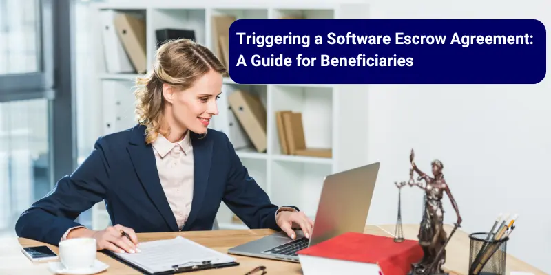 Triggering a Software Escrow Agreement: A Guide for Beneficiaries