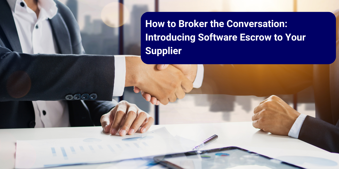 How to Broker the Conversation: Introducing Software Escrow to Your Supplier