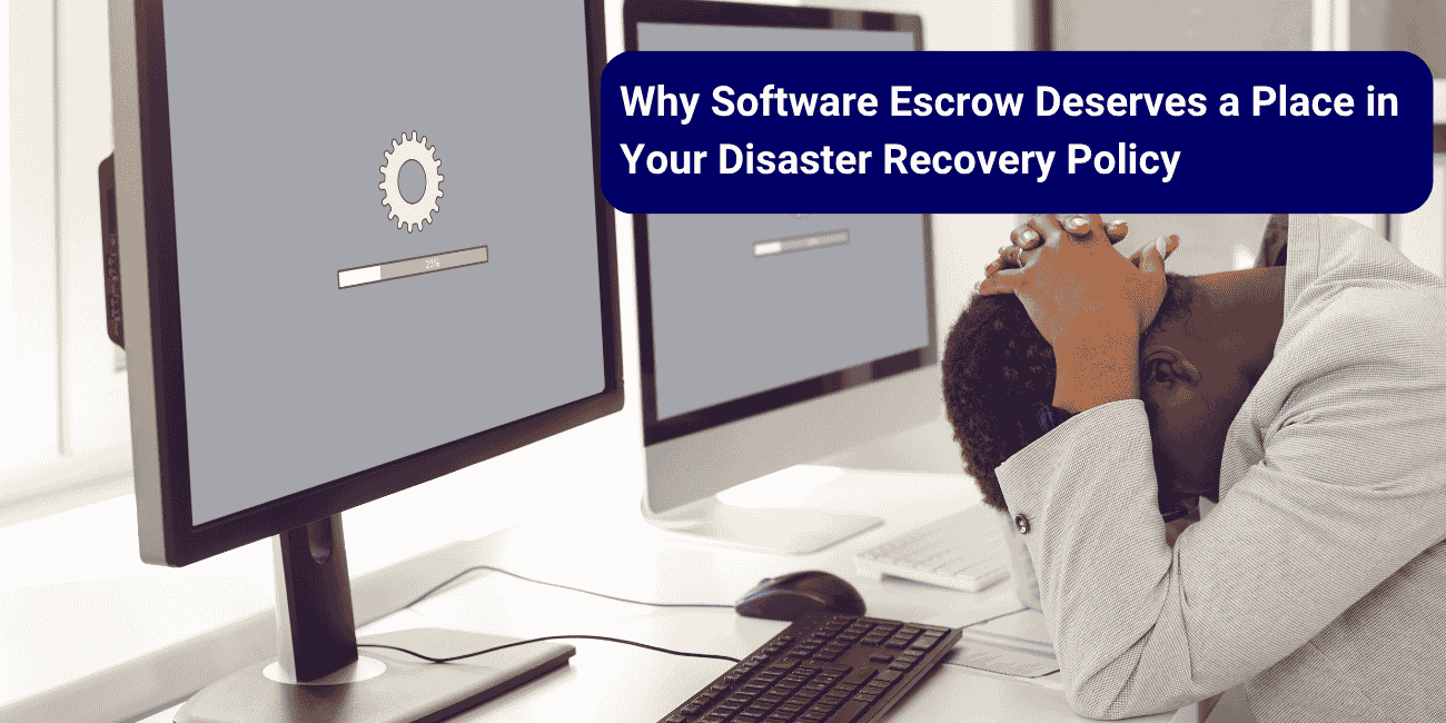 Why Software Escrow Deserves a Place in Your Disaster Recovery Policy