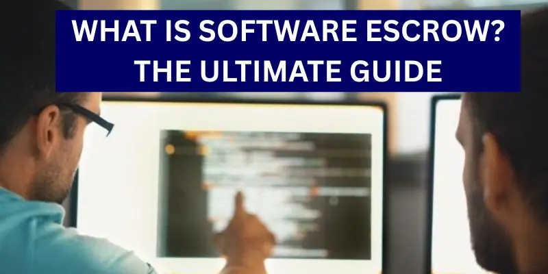 What is Software Escrow? An Easy-To-Understand Guide
