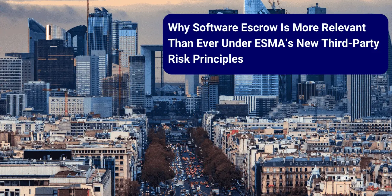 Why Software Escrow Is More Relevant Than Ever Under ESMA’s New Third-Party Risk Principles 