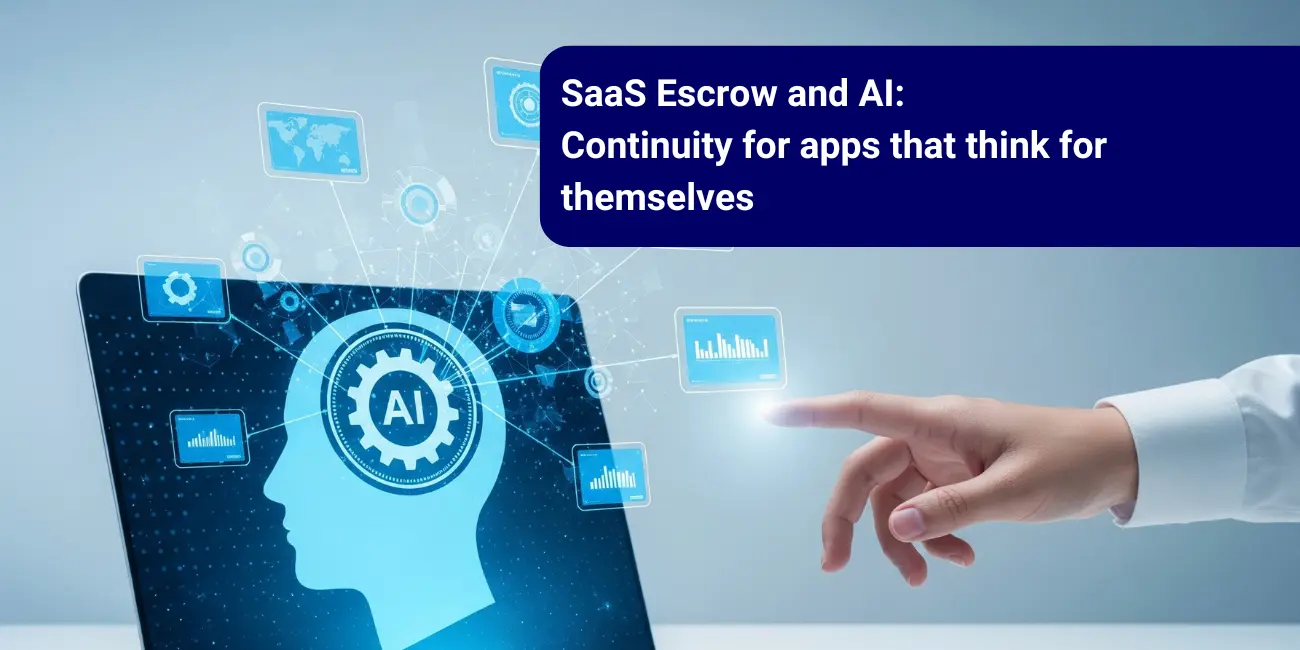 SaaS Escrow and AI: Continuity for apps that think for themselves