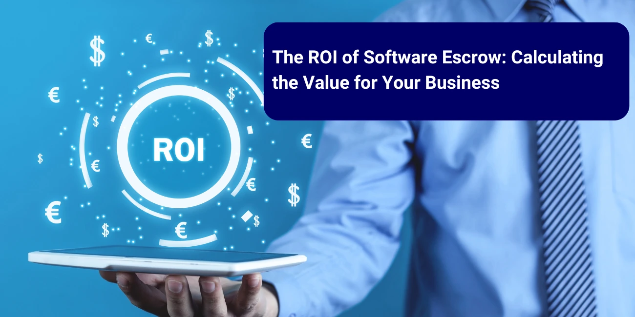 The ROI of Software Escrow: Calculating the Value for Your Business 