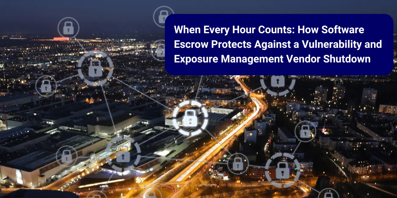 When Every Hour Counts: How Software Escrow Protects Against a Vulnerability and Exposure Management Vendor Shutdown 