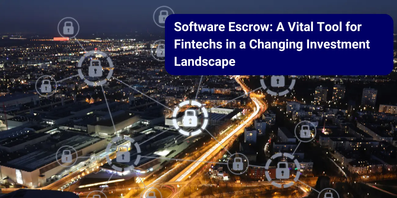 Software Escrow: A Vital Tool for Fintechs in a Changing Investment Landscape 
