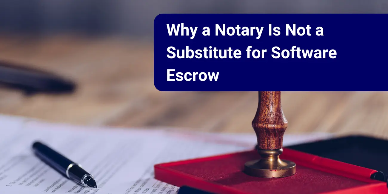 Why a Notary Is Not a Substitute for Software Escrow 