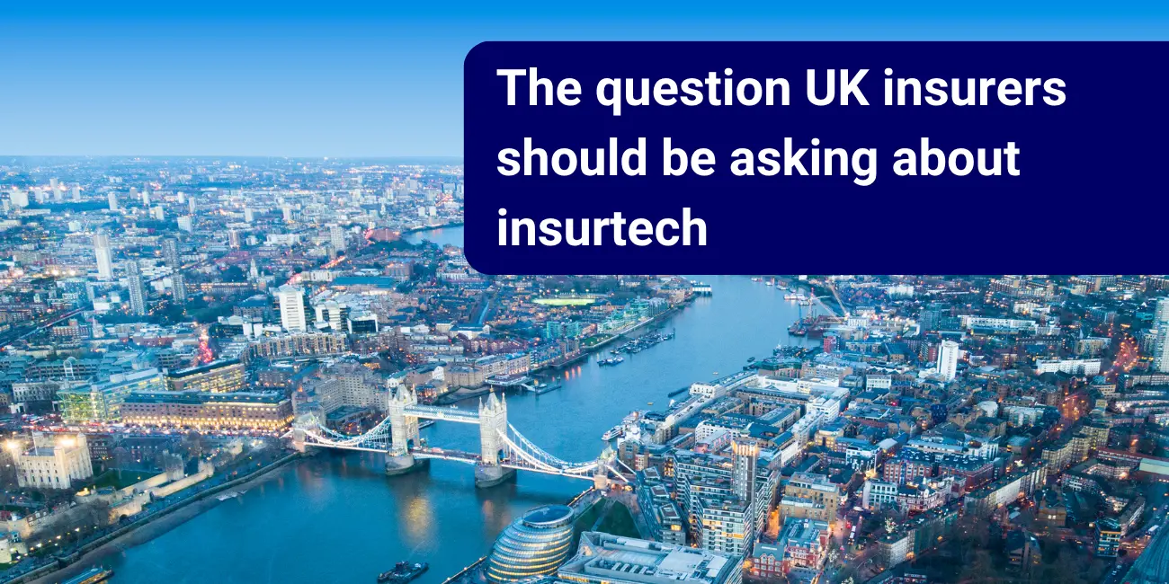 The question UK insurers should be asking about insurtech