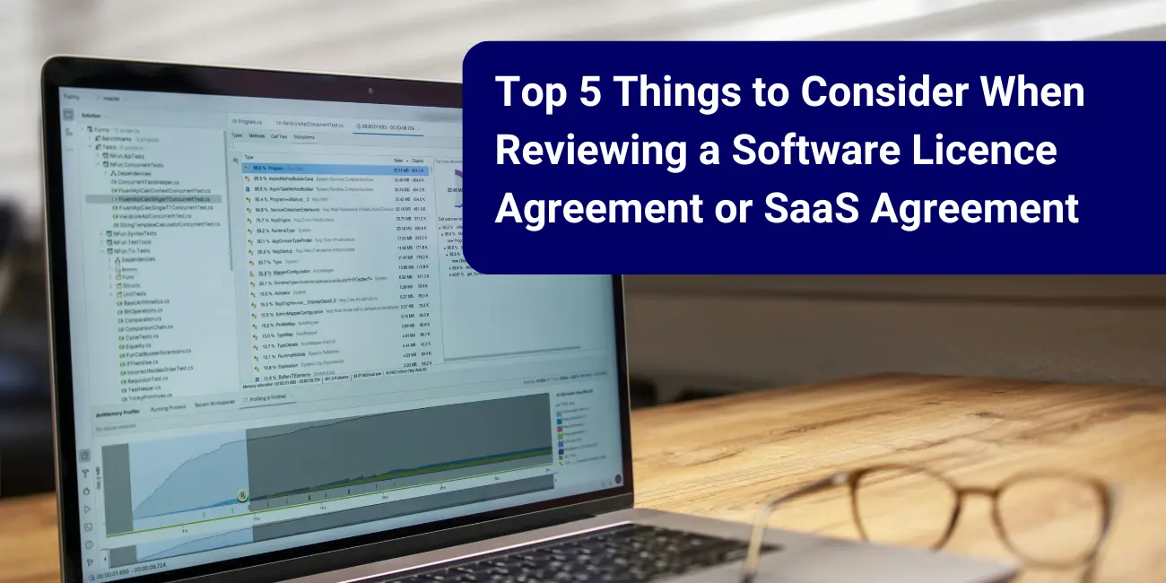 Top 5 Things to Consider When Reviewing a Software Licence Agreement or SaaS Agreement 