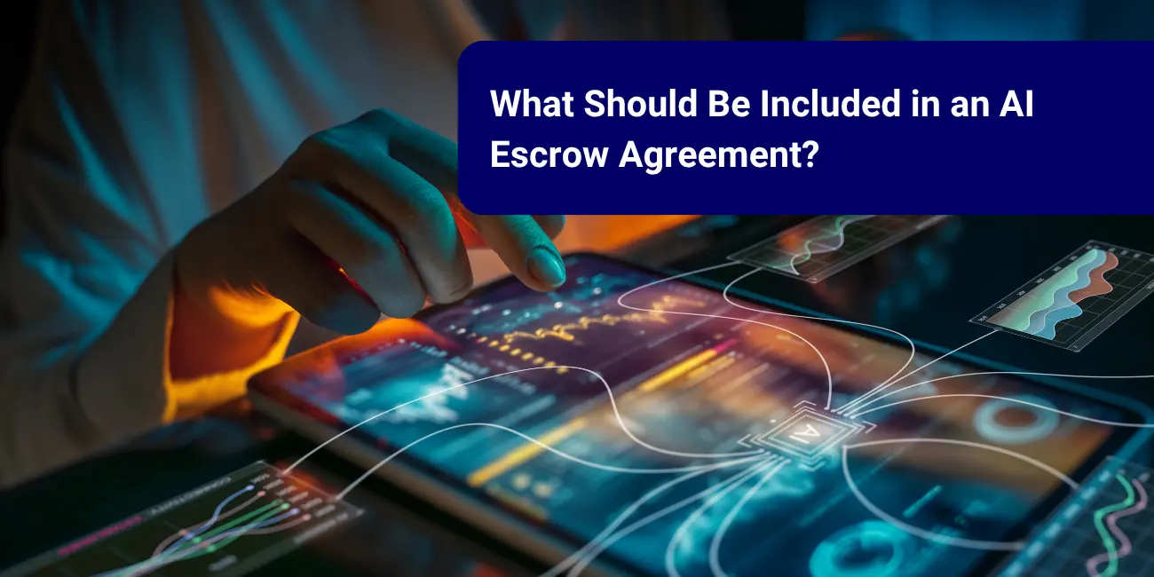 What Should Be Included in an AI Escrow Agreement?